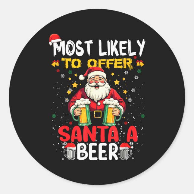 Most Likely To Offer Santa A Beer Funny Drinking C Classic Round Sticker (Front)