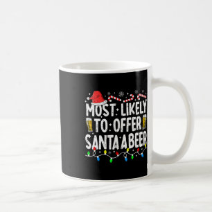 Most Likely To Offer Santa A Beer Funny Drinking C Coffee Mug