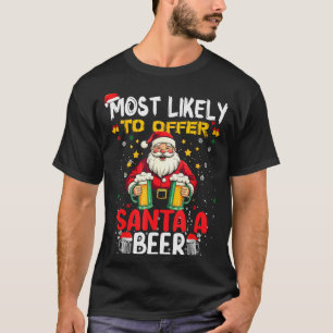 Most Likely To Offer Santa A Beer Funny Drinking C T-Shirt