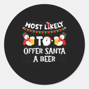 Most Likely To Offer Santa A Beer Snowman Christma Classic Round Sticker