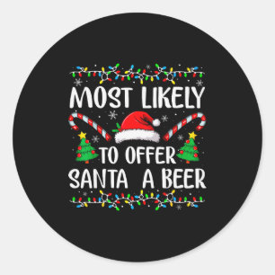 Most Likely To Offer Santa A Beer Xmas Family Chri Classic Round Sticker