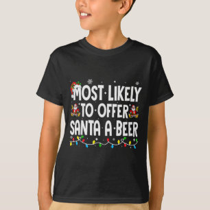 Most Likely To Offer Santa A Beer Xmas Family Chri T-Shirt