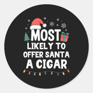 Most Likely To Offer Santa A Cigar Christmas Funny Classic Round Sticker