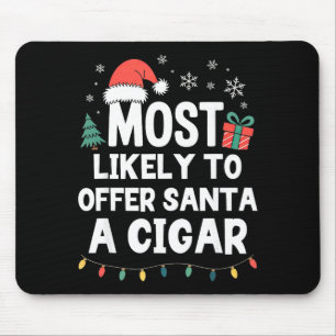 Most Likely To Offer Santa A Cigar Christmas Funny Mouse Mat