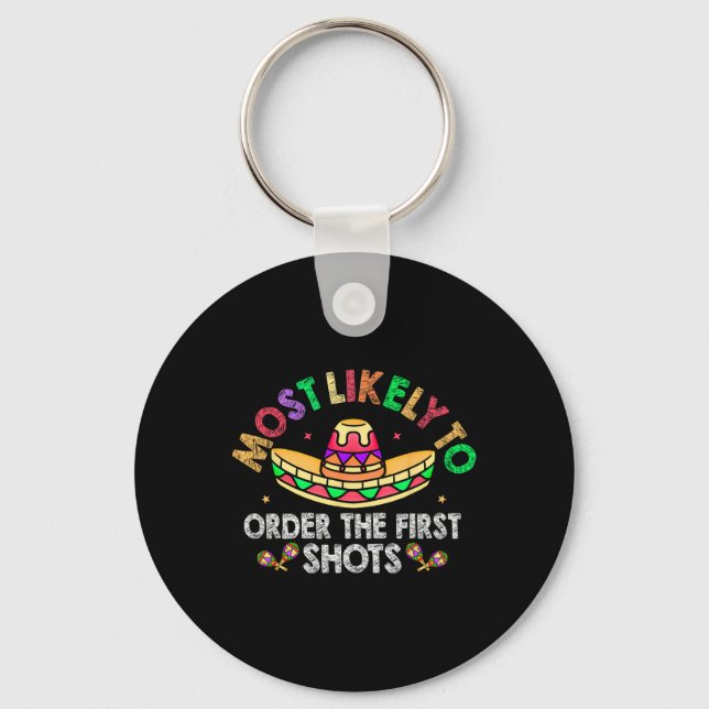 Most Likely To Order The First Shots Sombrero Cinc Key Ring (Front)