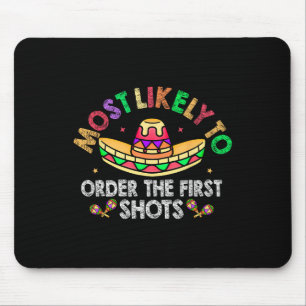 Most Likely To Order The First Shots Sombrero Cinc Mouse Mat