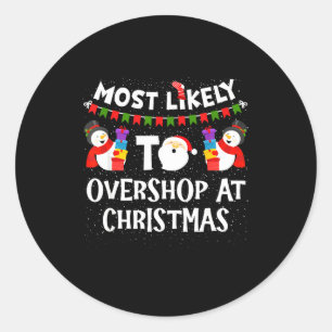 Most Likely To Overshop At Christmas Funny Family  Classic Round Sticker
