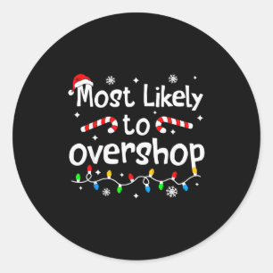 Most Likely To Overshop Christmas Shopng Matching Classic Round Sticker