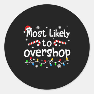 Most Likely To Overshop Shopng C-hristmas Matching Classic Round Sticker