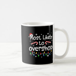 Most Likely To Overshop Shopng C-hristmas Matching Coffee Mug