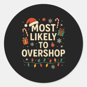 Most Likely To Overshop Xmas Family Christmas Classic Round Sticker
