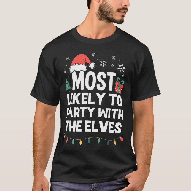 Most Likely To Party With The Elves Christmas Funn T-Shirt (Front)