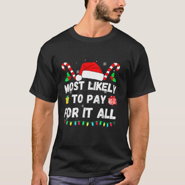 Most Likely To Pay For It All family Christmas mat T-Shirt (Front)
