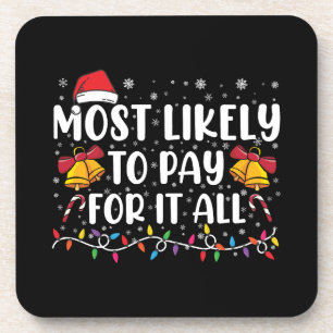 Most Likely To Pay For It All Funny Christmas Coaster