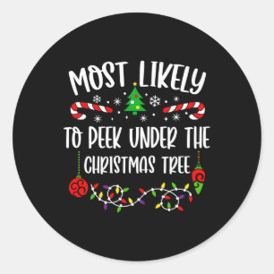Most Likely To Peek Under The Christmas Tree Famil Classic Round Sticker
