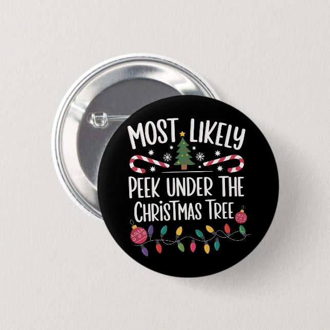 Most Likely To Peek Under The Christmas Tree Xmas 6 Cm Round Badge (Front & Back)