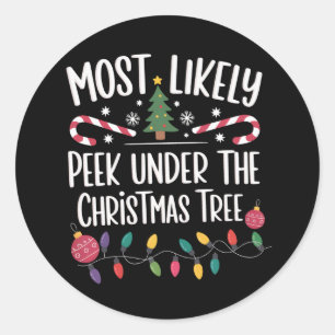 Most Likely To Peek Under The Christmas Tree Xmas Classic Round Sticker