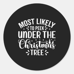Most Likely To Peek Under The Tree  Classic Round Sticker