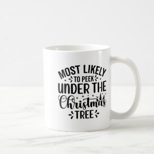 Most Likely To Peek Under The Tree  Coffee Mug