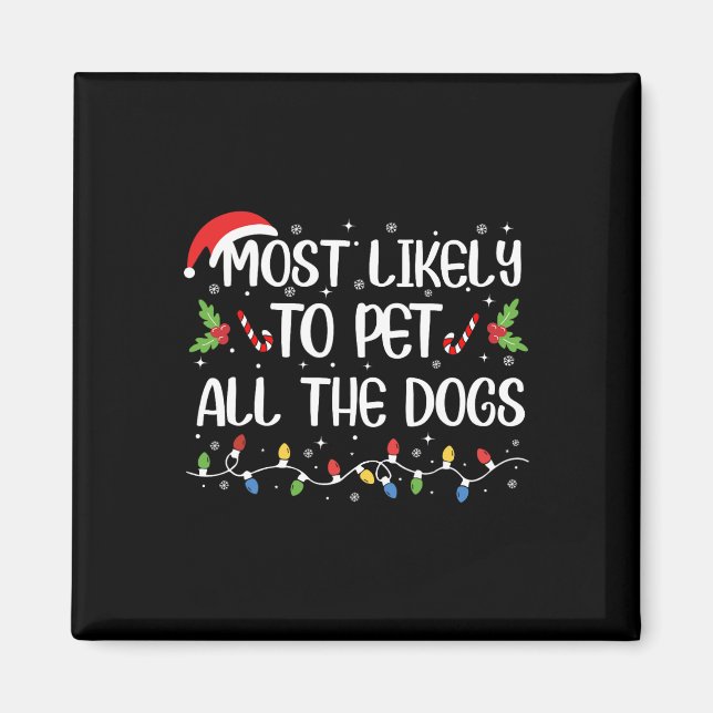 Most Likely To Pet All The Dogs Christmas Family M Magnet (Front)