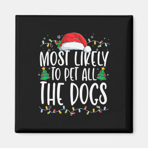 Most Likely To Pet All The Dogs Fun Christmas Dog Magnet