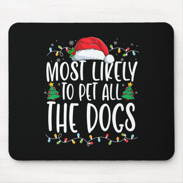 Most Likely To Pet All The Dogs Fun Christmas Dog  Mouse Mat (Front)