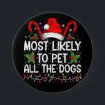 Most Likely To Pet All The Dogs Funny Christmas  7.5 Cm Round Badge<br><div class="desc">Most Likely To Pet All The Dogs Funny Christmas Dog Lovers</div>