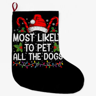 Most Likely To Pet All The Dogs Funny Christmas Large Christmas Stocking