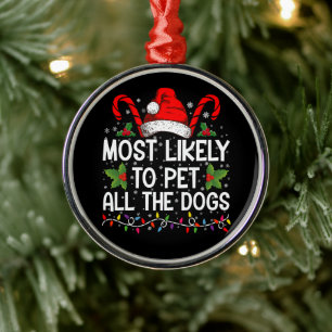 Most Likely To Pet All The Dogs Funny Christmas Metal Tree Decoration
