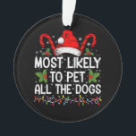 Most Likely To Pet All The Dogs Funny Christmas  Ornament<br><div class="desc">Most Likely To Pet All The Dogs Funny Christmas Dog Lovers</div>