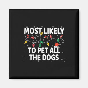 Most Likely To Pet All The Dogs Xmas Matching  Magnet