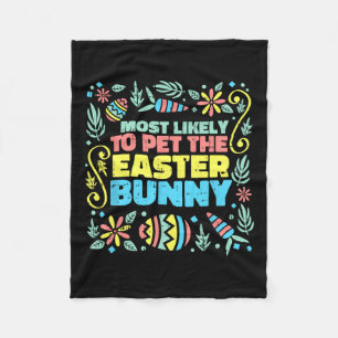 Most Likely To Pet Easter Bunny Funny Egg Hunting Fleece Blanket