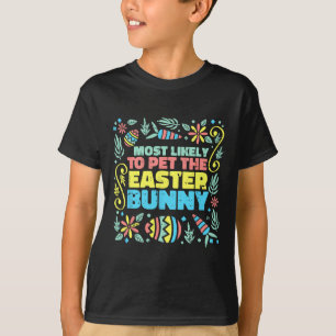 Most Likely To Pet Easter Bunny Funny Egg Hunting T-Shirt