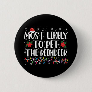 Most Likely To Pet The Reindeer Christmas Family 6 Cm Round Badge