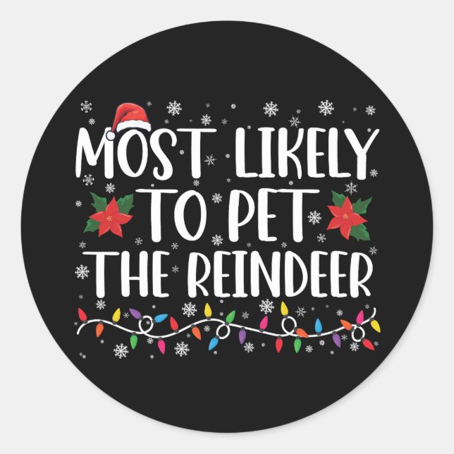 Most Likely To Pet The Reindeer Christmas Family Classic Round Sticker (Front)