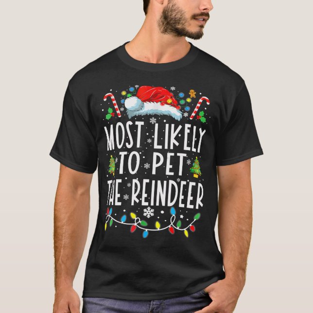 Most Likely To Pet The Reindeer Christmas Family M T-Shirt (Front)