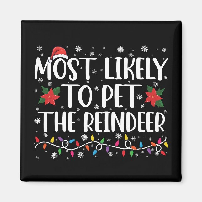 Most Likely To Pet The Reindeer Christmas Family Magnet (Front)