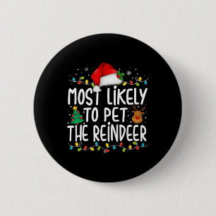 Most Likely To Pet The Reindeer Christmas Family P 6 Cm Round Badge