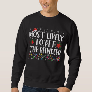 Most Likely To Pet The Reindeer Christmas Family Sweatshirt