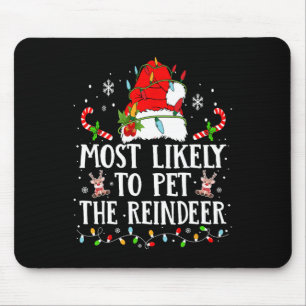 Most Likely To Pet The Reindeer Christmas Family X Mouse Mat