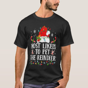 Most Likely To Pet The Reindeer Christmas Family X T-Shirt