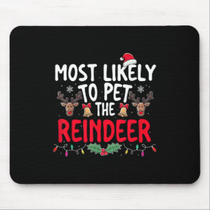 Most Likely To Pet The Reindeer Christmas Funny Xm Mouse Mat