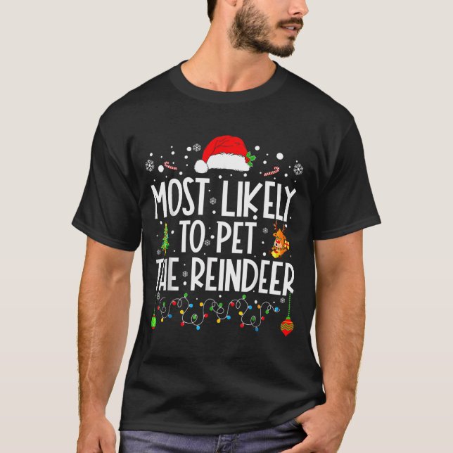 Most Likely To Pet The Reindeer Christmas  T-Shirt (Front)