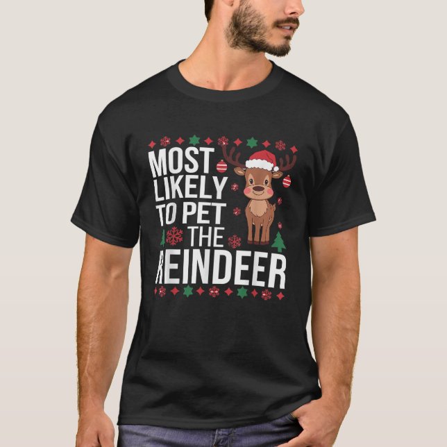 Most Likely to Pet the Reindeer Christmas  T-Shirt (Front)