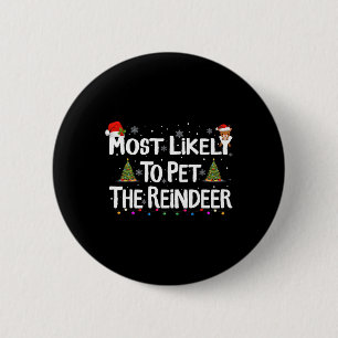 Most Likely To Pet The Reindeer Christmas Xmas Fam 6 Cm Round Badge