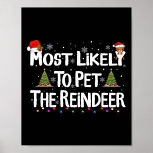 Most Likely To Pet The Reindeer Christmas Xmas Fam Poster
