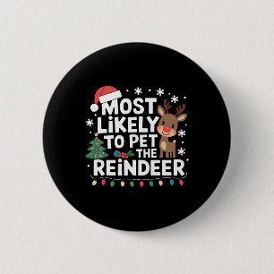Most Likely To Pet The Reindeer Family Christmas H 6 Cm Round Badge