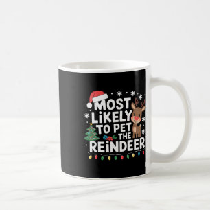 Most Likely To Pet The Reindeer Family Christmas H Coffee Mug