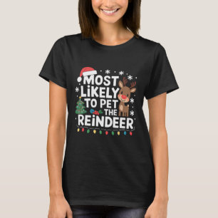 Most Likely To Pet The Reindeer Family Christmas H T-Shirt