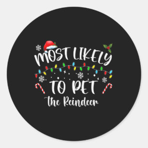 Most Likely To Pet The Reindeer Fun Christmas Classic Round Sticker